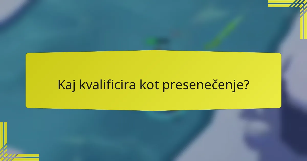 Kaj kvalificira kot presenečenje?