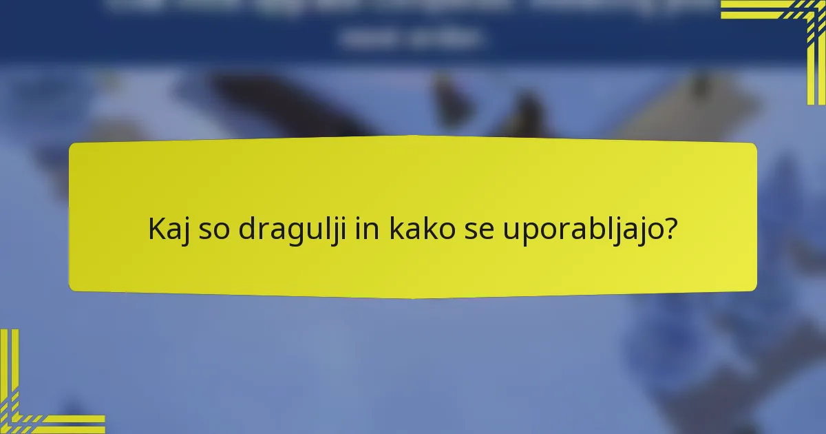 Kaj so dragulji in kako se uporabljajo?