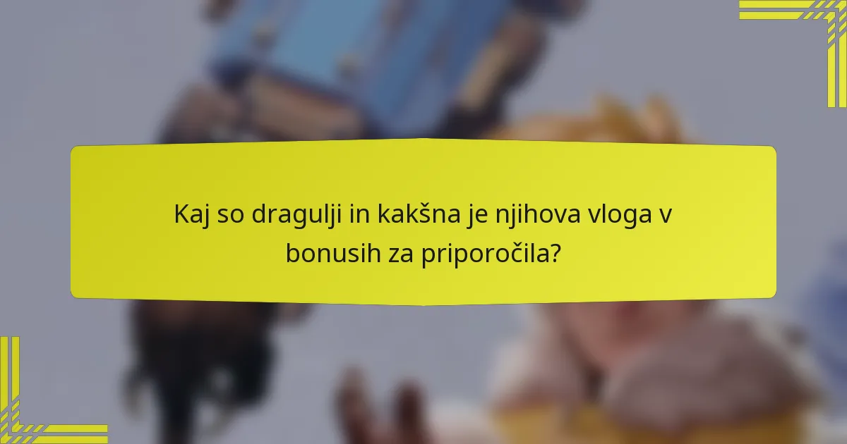 Kaj so dragulji in kakšna je njihova vloga v bonusih za priporočila?