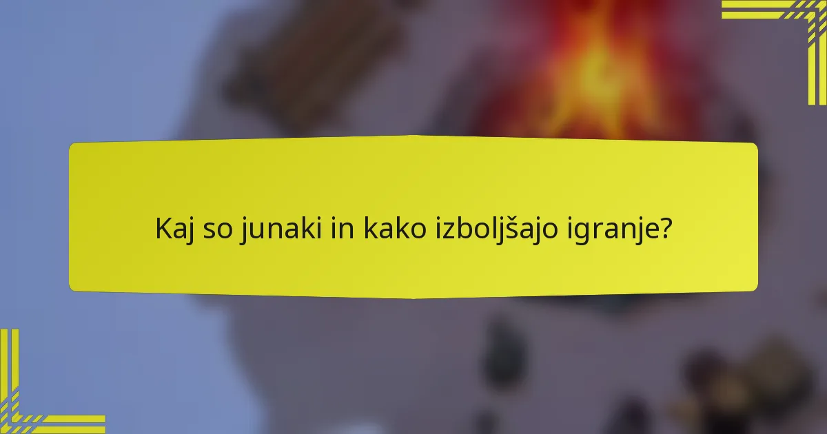 Kaj so junaki in kako izboljšajo igranje?