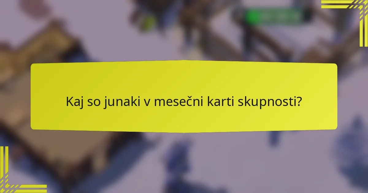 Kaj so junaki v mesečni karti skupnosti?