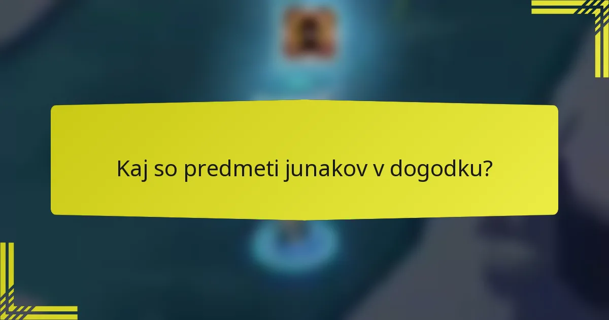 Kaj so predmeti junakov v dogodku?
