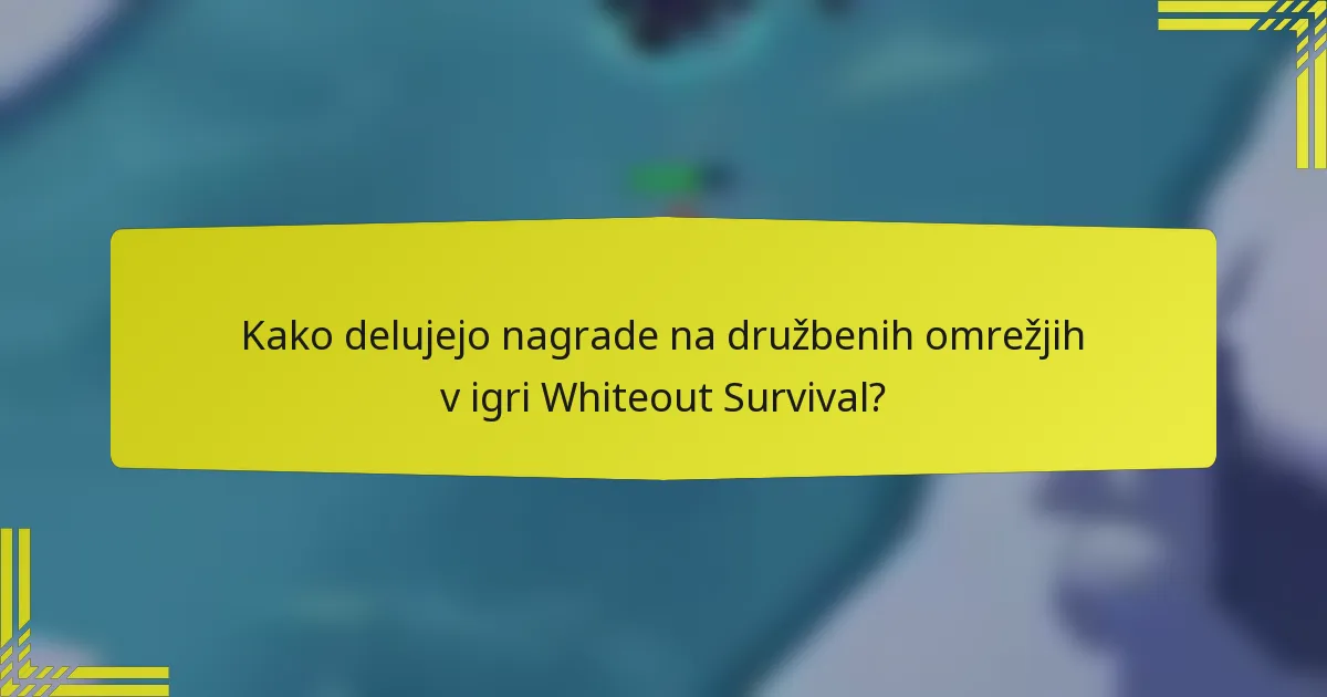Kako delujejo nagrade na družbenih omrežjih v igri Whiteout Survival?