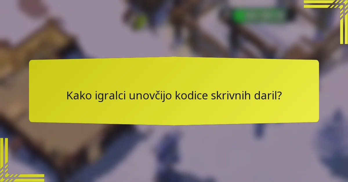 Kako igralci unovčijo kodice skrivnih daril?