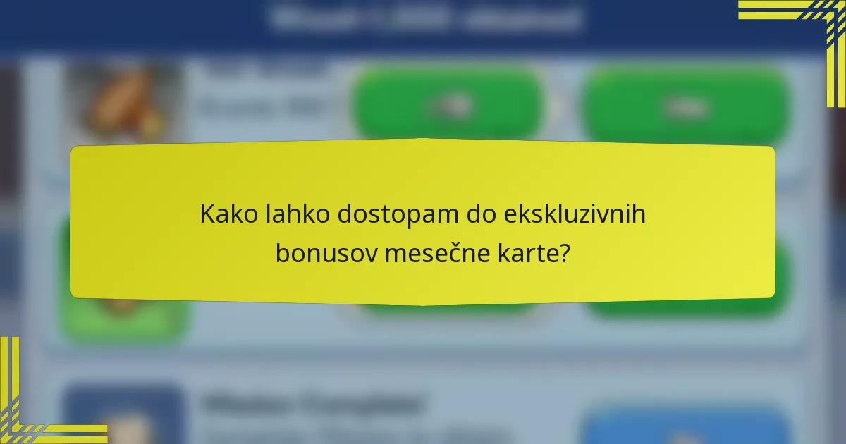 Kako lahko dostopam do ekskluzivnih bonusov mesečne karte?