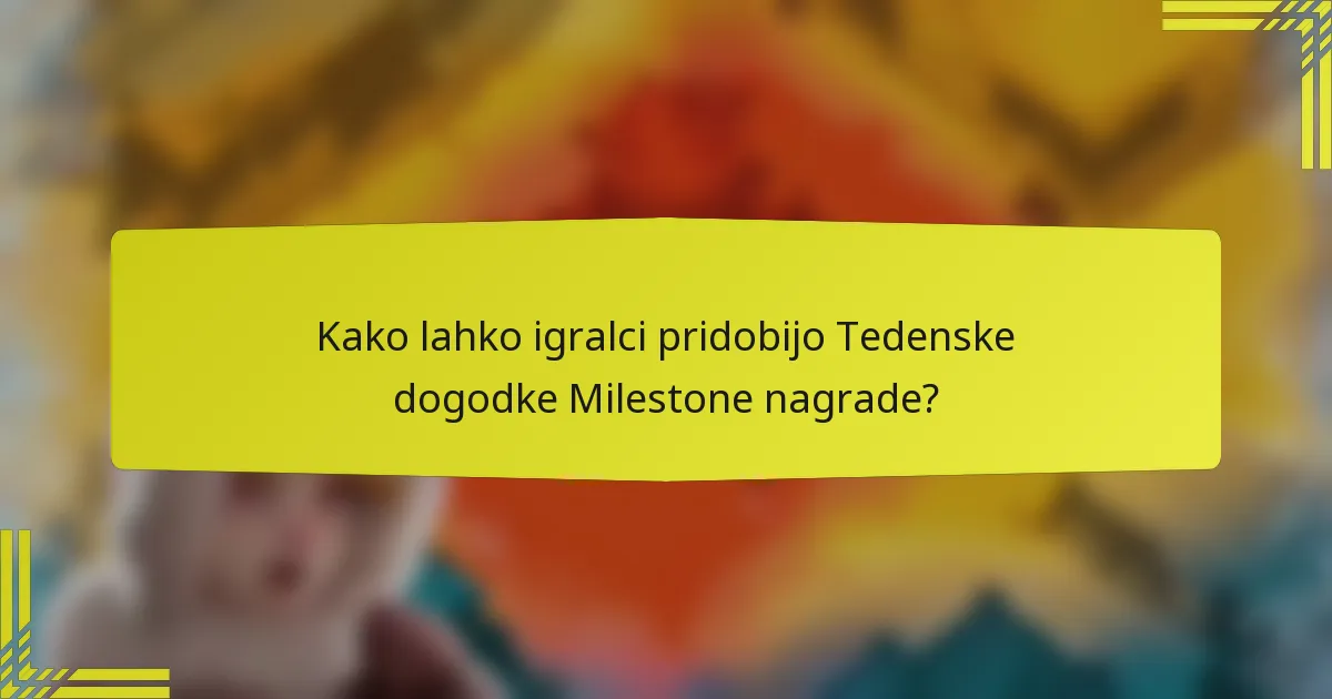 Kako lahko igralci pridobijo Tedenske dogodke Milestone nagrade?