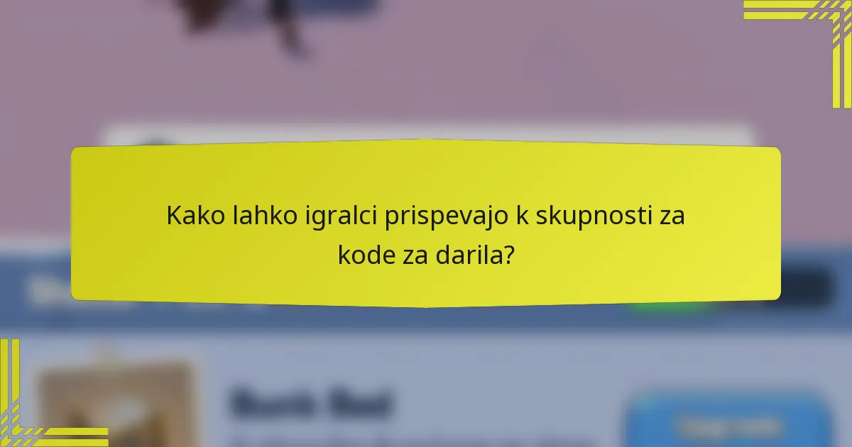 Kako lahko igralci prispevajo k skupnosti za kode za darila?