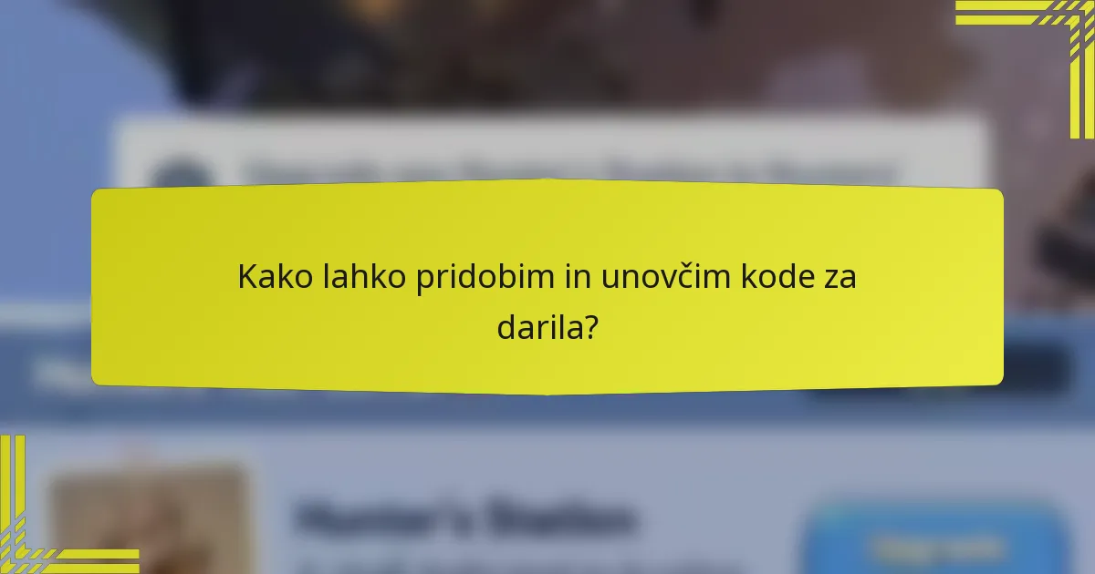 Kako lahko pridobim in unovčim kode za darila?