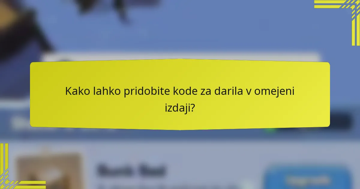 Kako lahko pridobite kode za darila v omejeni izdaji?