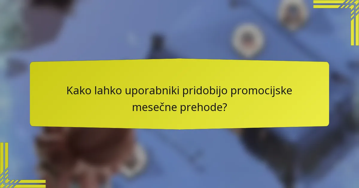 Kako lahko uporabniki pridobijo promocijske mesečne prehode?