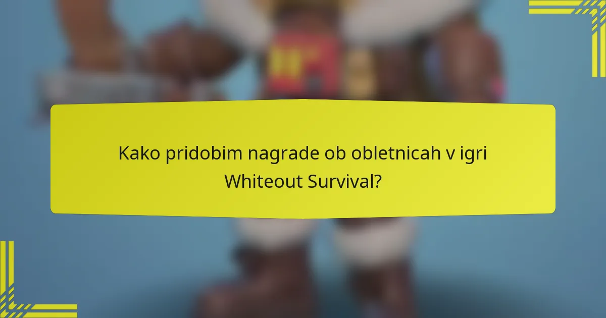 Kako pridobim nagrade ob obletnicah v igri Whiteout Survival?