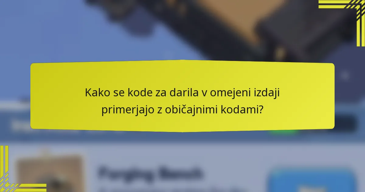 Kako se kode za darila v omejeni izdaji primerjajo z običajnimi kodami?