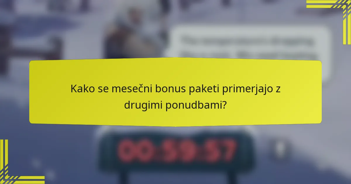 Kako se mesečni bonus paketi primerjajo z drugimi ponudbami?