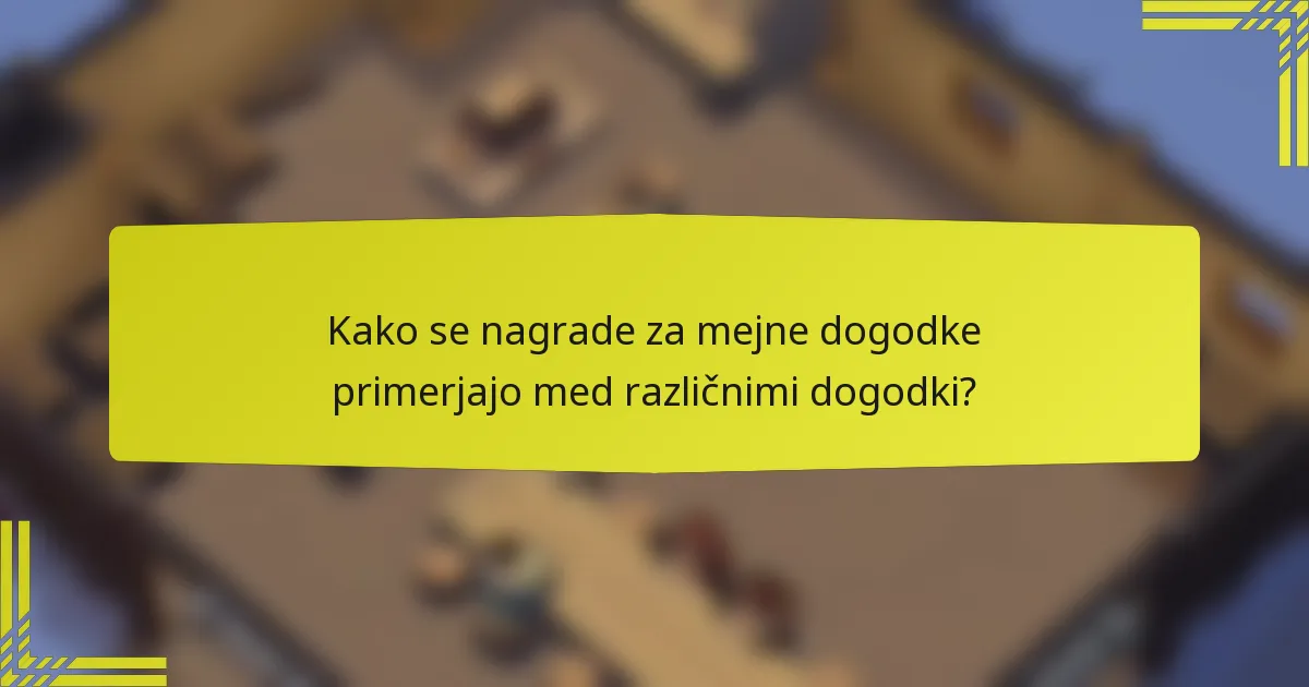 Kako se nagrade za mejne dogodke primerjajo med različnimi dogodki?