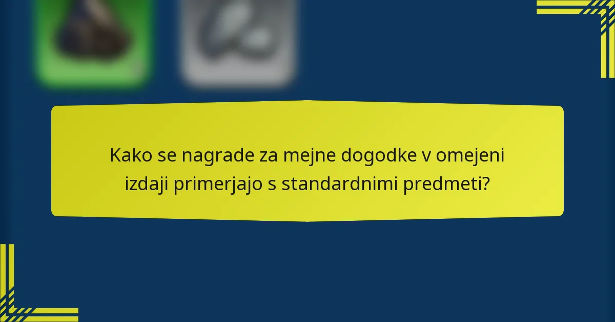 Kako se nagrade za mejne dogodke v omejeni izdaji primerjajo s standardnimi predmeti?