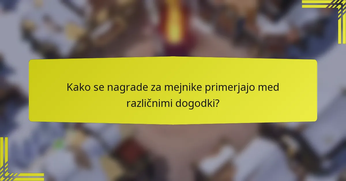 Kako se nagrade za mejnike primerjajo med različnimi dogodki?