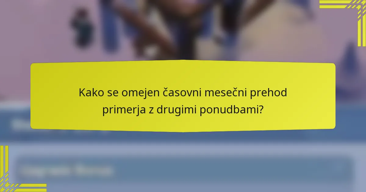 Kako se omejen časovni mesečni prehod primerja z drugimi ponudbami?