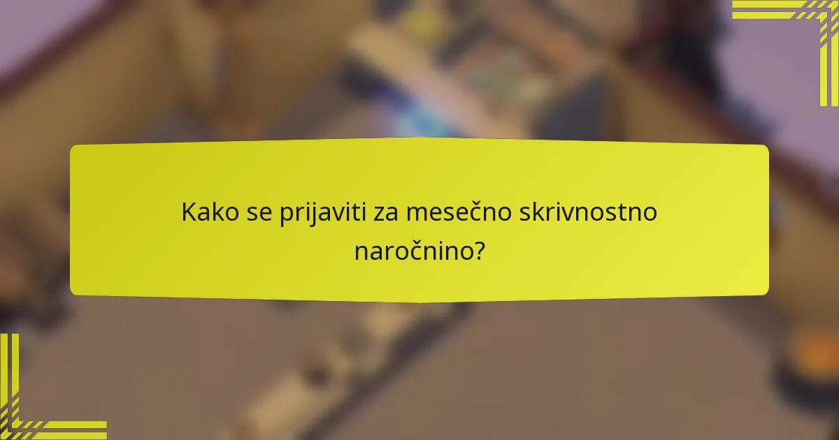 Kako se prijaviti za mesečno skrivnostno naročnino?