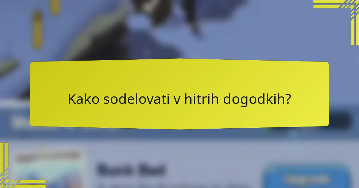 Kako sodelovati v hitrih dogodkih?