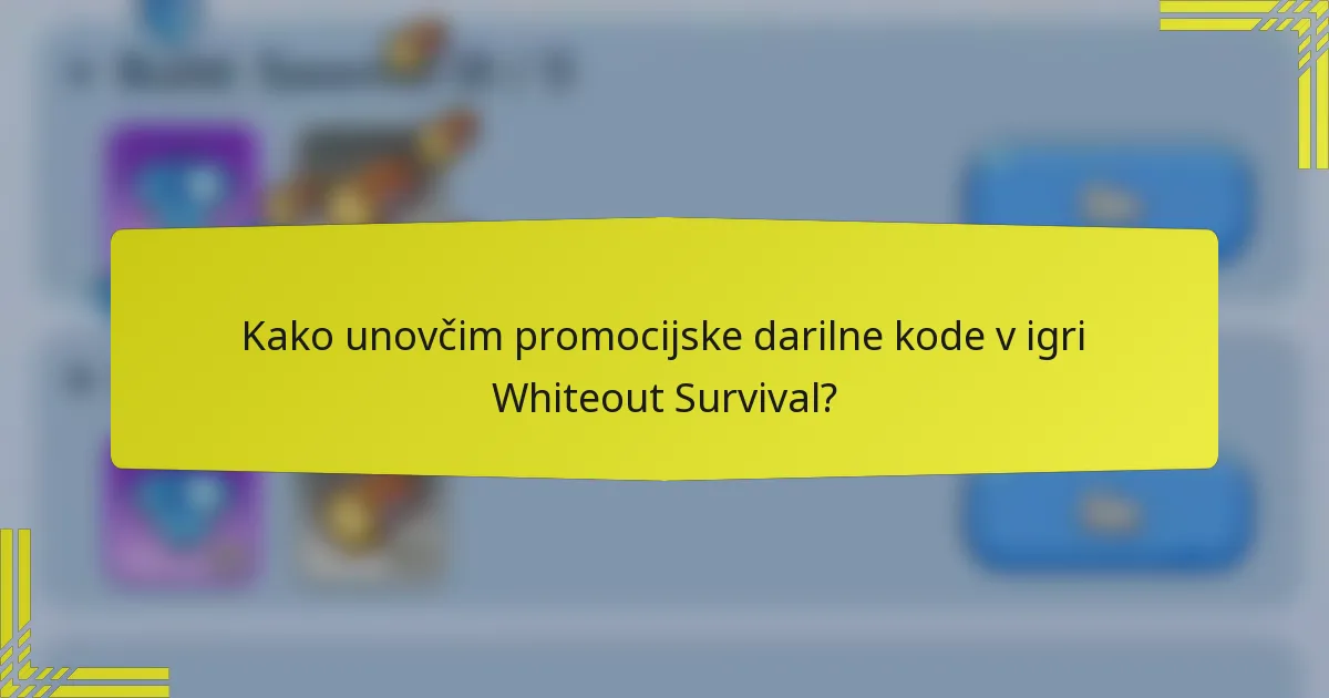 Kako unovčim promocijske darilne kode v igri Whiteout Survival?