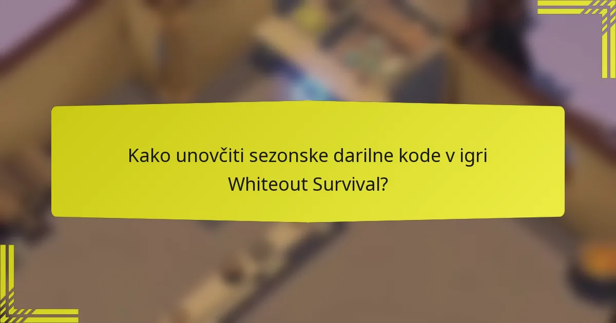 Kako unovčiti sezonske darilne kode v igri Whiteout Survival?