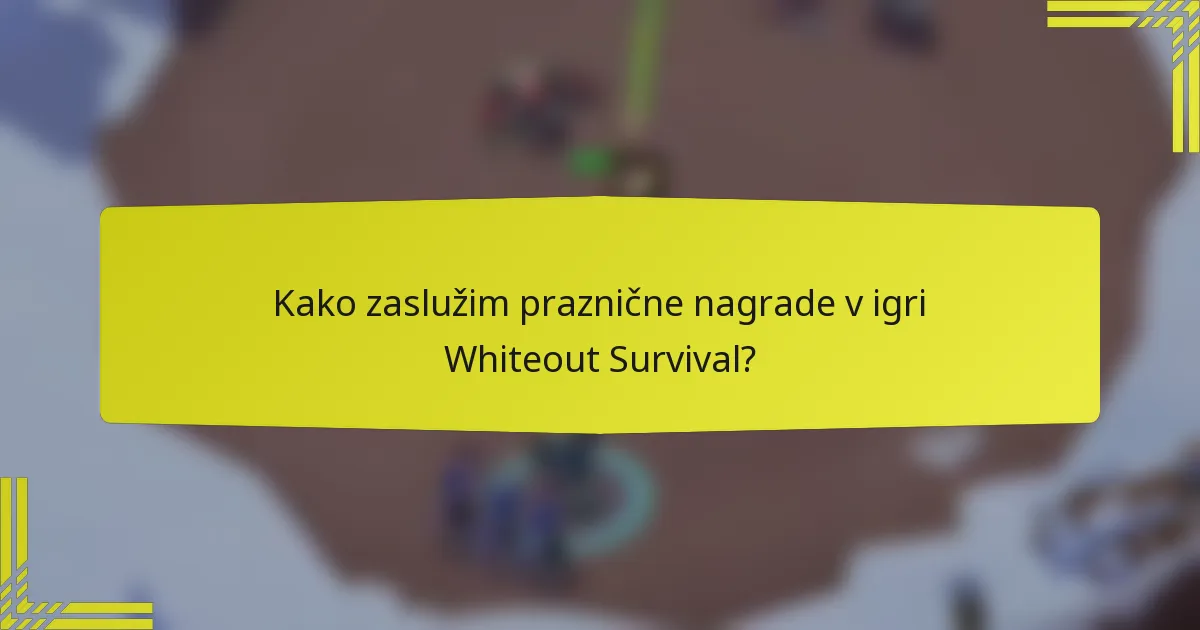 Kako zaslužim praznične nagrade v igri Whiteout Survival?