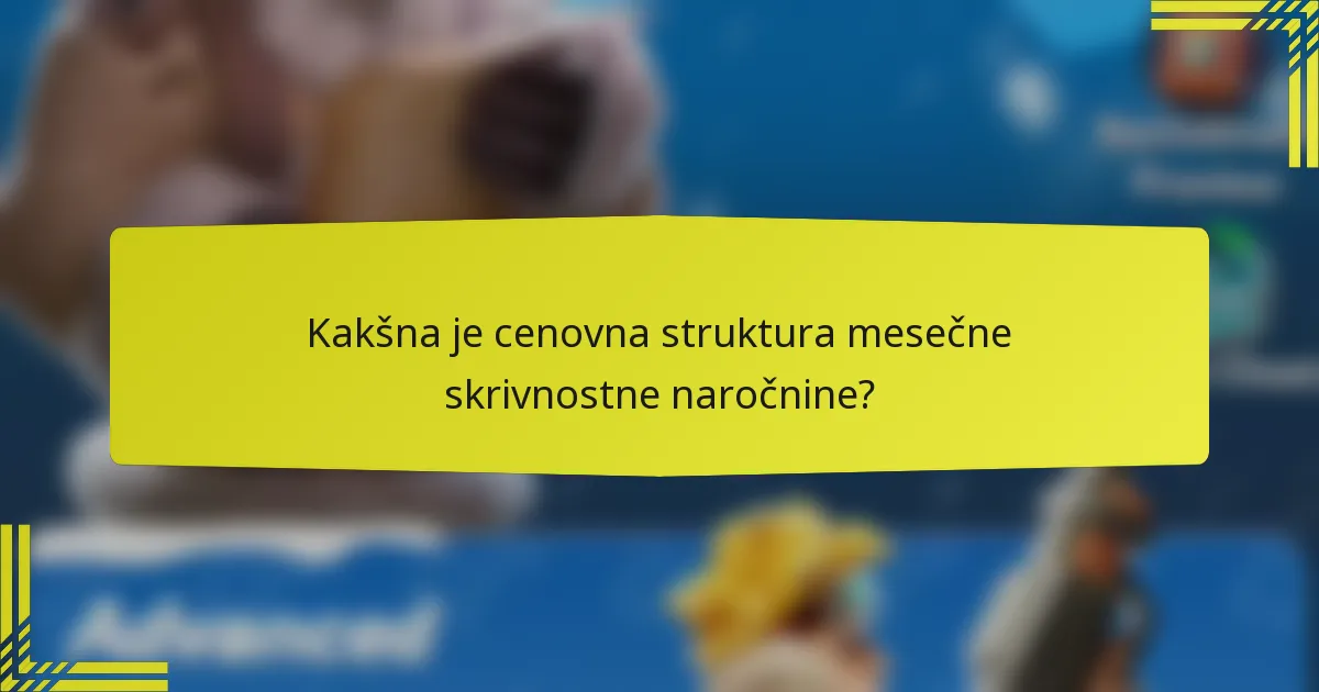 Kakšna je cenovna struktura mesečne skrivnostne naročnine?