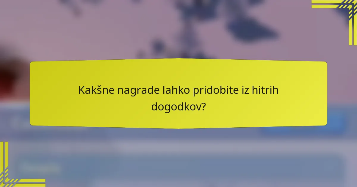 Kakšne nagrade lahko pridobite iz hitrih dogodkov?