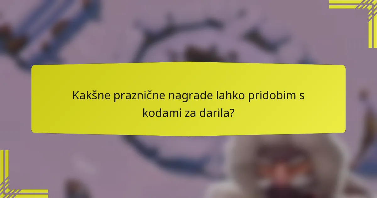 Kakšne praznične nagrade lahko pridobim s kodami za darila?
