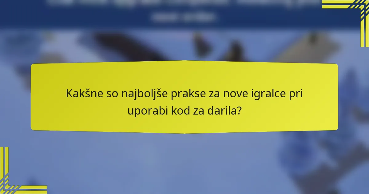Kakšne so najboljše prakse za nove igralce pri uporabi kod za darila?