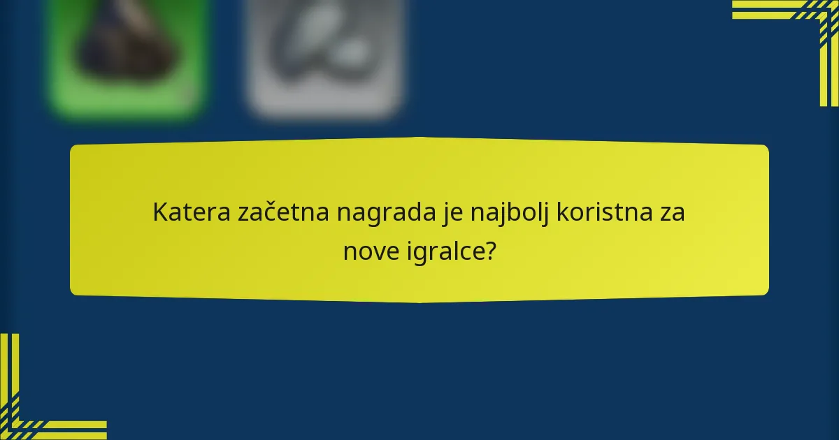 Katera začetna nagrada je najbolj koristna za nove igralce?