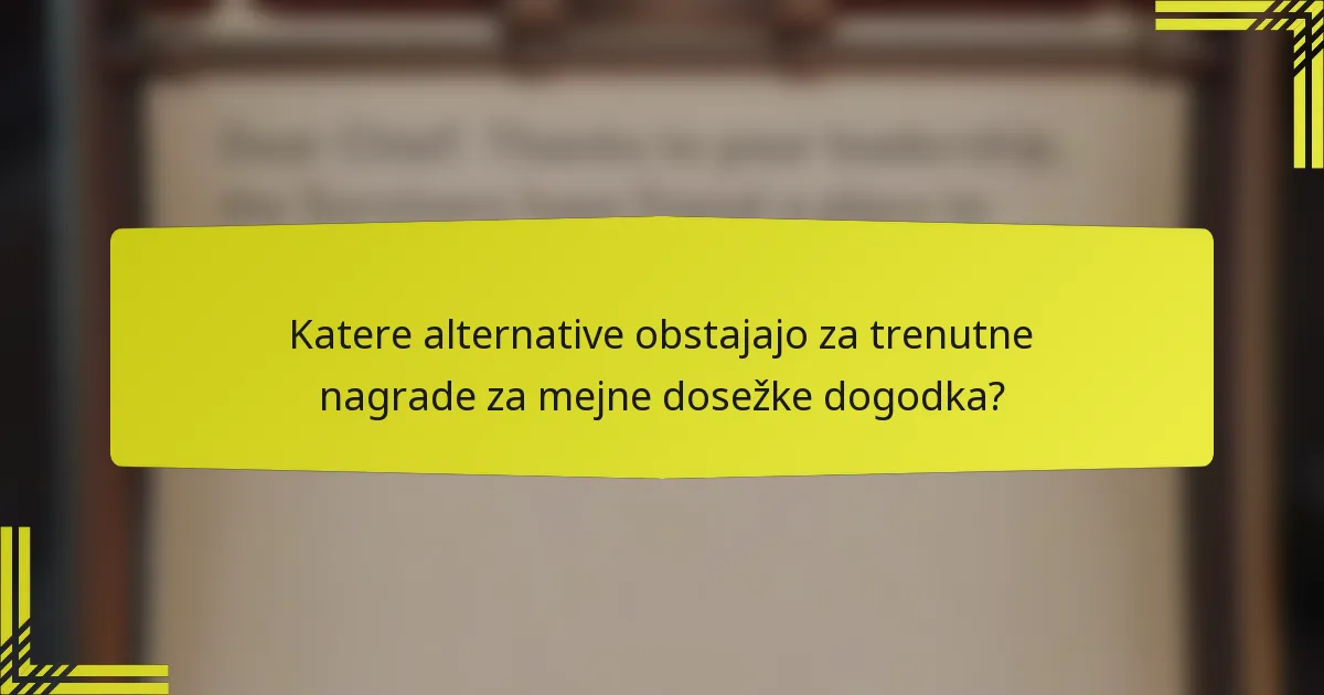 Katere alternative obstajajo za trenutne nagrade za mejne dosežke dogodka?