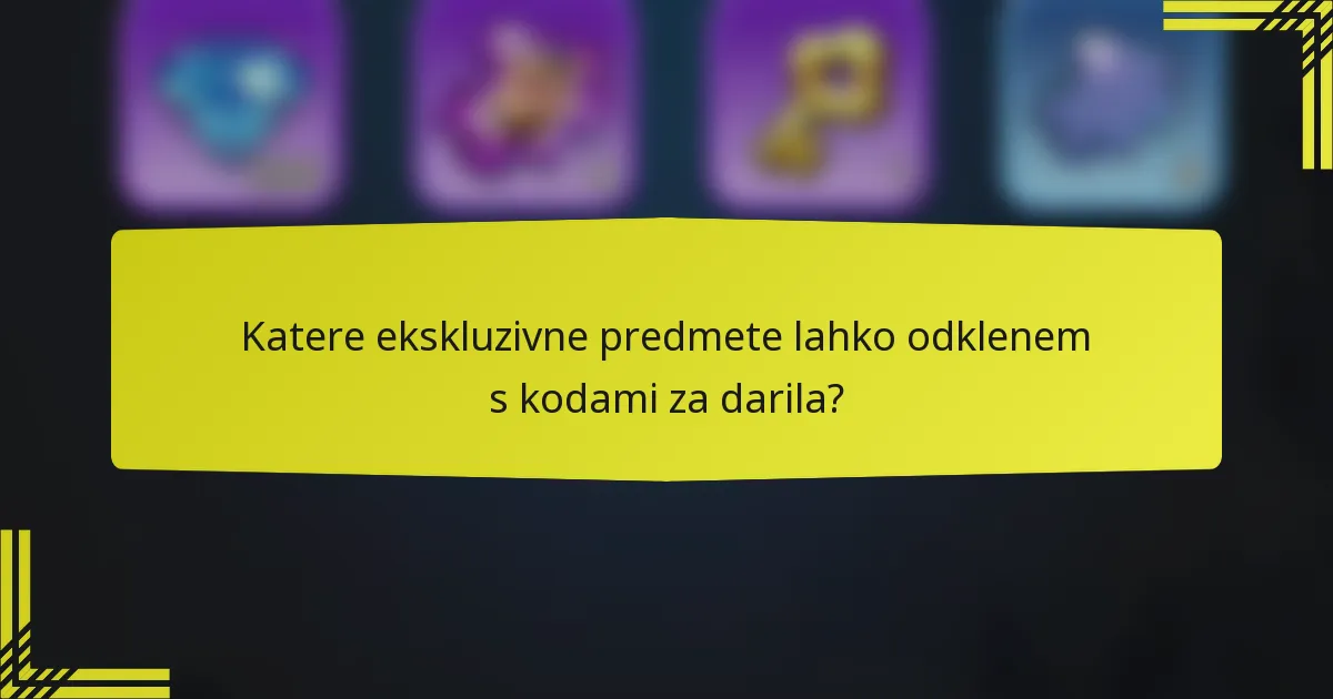 Katere ekskluzivne predmete lahko odklenem s kodami za darila?