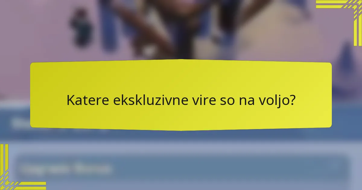 Katere ekskluzivne vire so na voljo?
