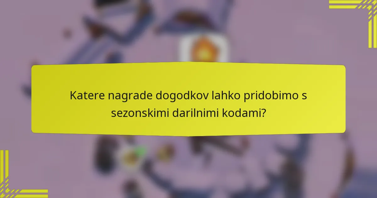 Katere nagrade dogodkov lahko pridobimo s sezonskimi darilnimi kodami?