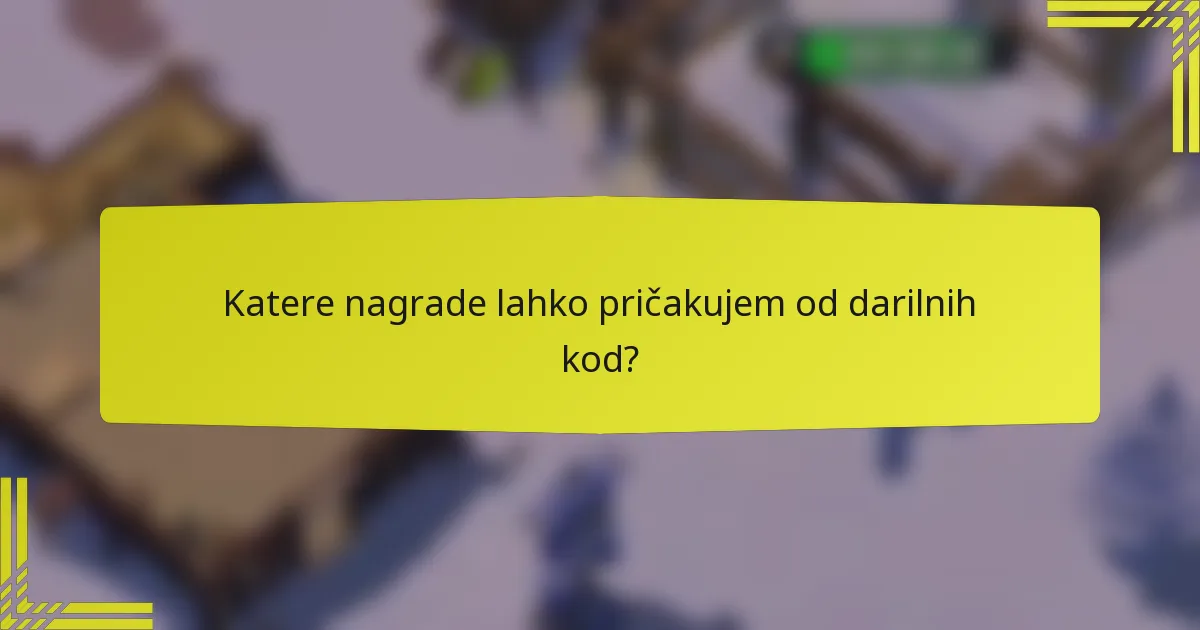 Katere nagrade lahko pričakujem od darilnih kod?