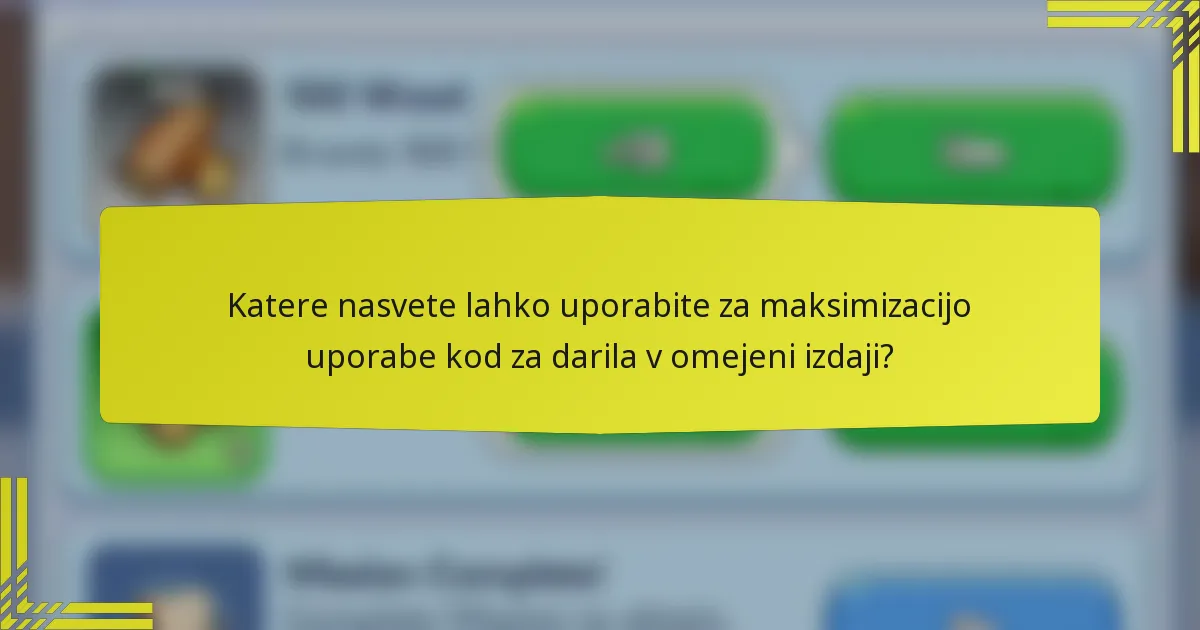 Katere nasvete lahko uporabite za maksimizacijo uporabe kod za darila v omejeni izdaji?
