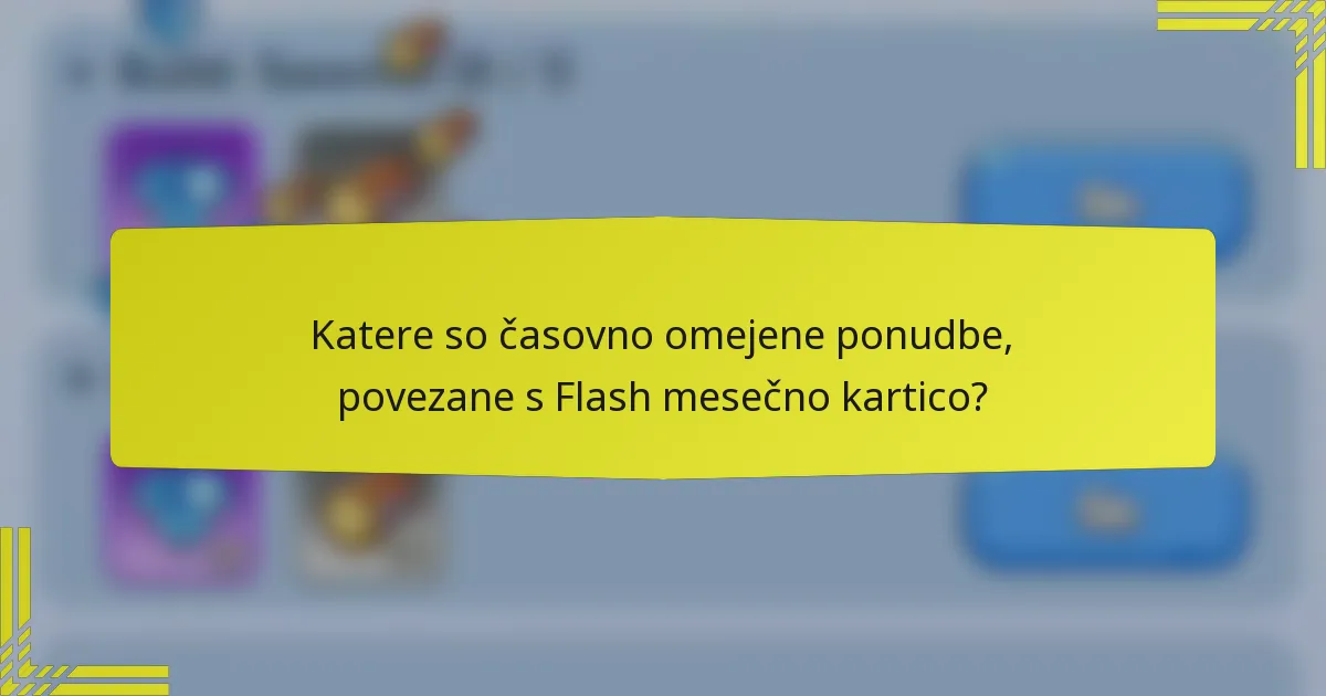 Katere so časovno omejene ponudbe, povezane s Flash mesečno kartico?