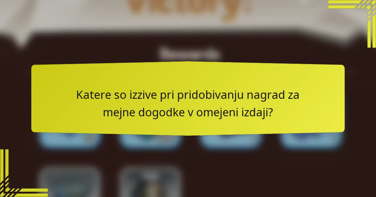 Katere so izzive pri pridobivanju nagrad za mejne dogodke v omejeni izdaji?