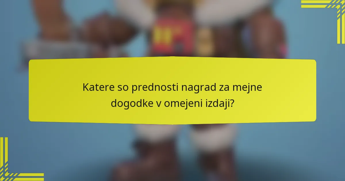 Katere so prednosti nagrad za mejne dogodke v omejeni izdaji?