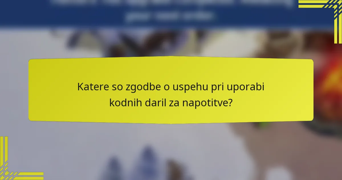 Katere so zgodbe o uspehu pri uporabi kodnih daril za napotitve?