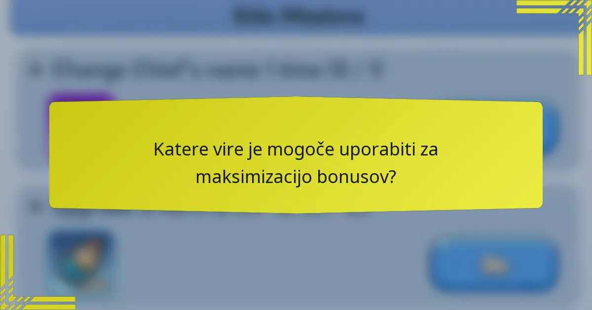 Katere vire je mogoče uporabiti za maksimizacijo bonusov?