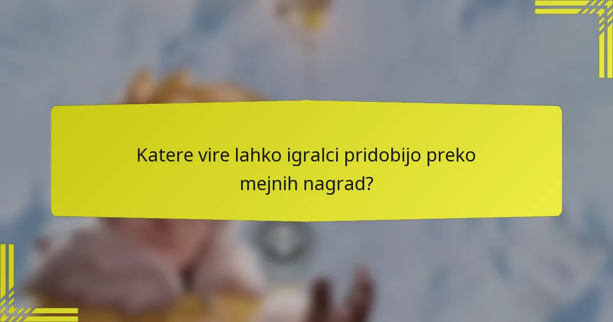 Katere vire lahko igralci pridobijo preko mejnih nagrad?