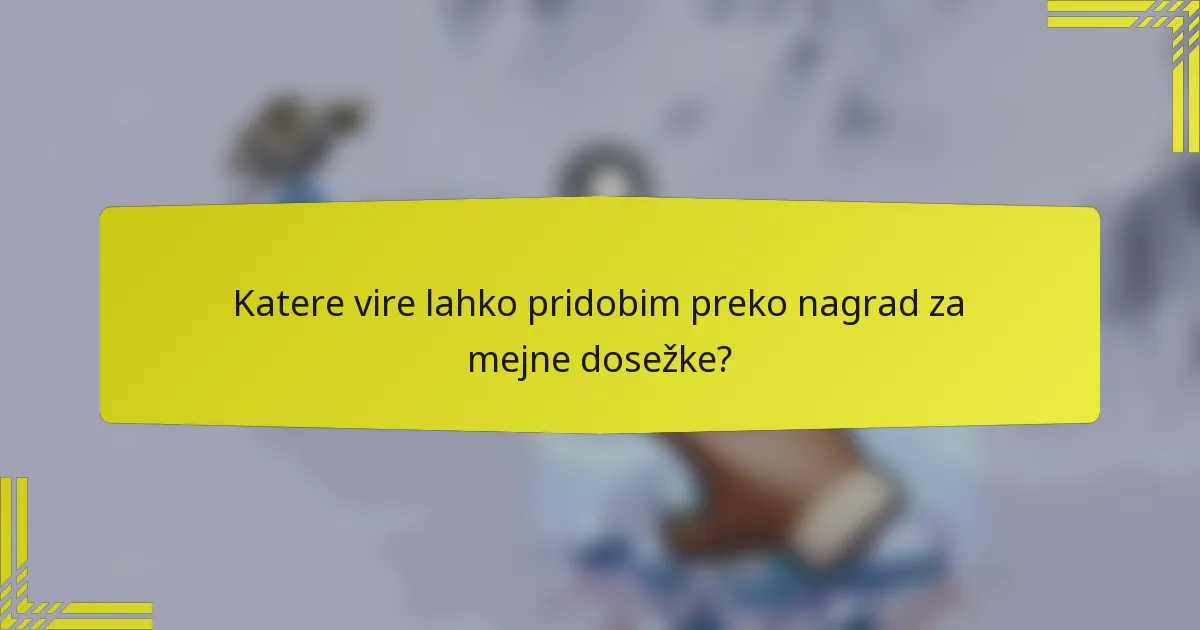 Katere vire lahko pridobim preko nagrad za mejne dosežke?