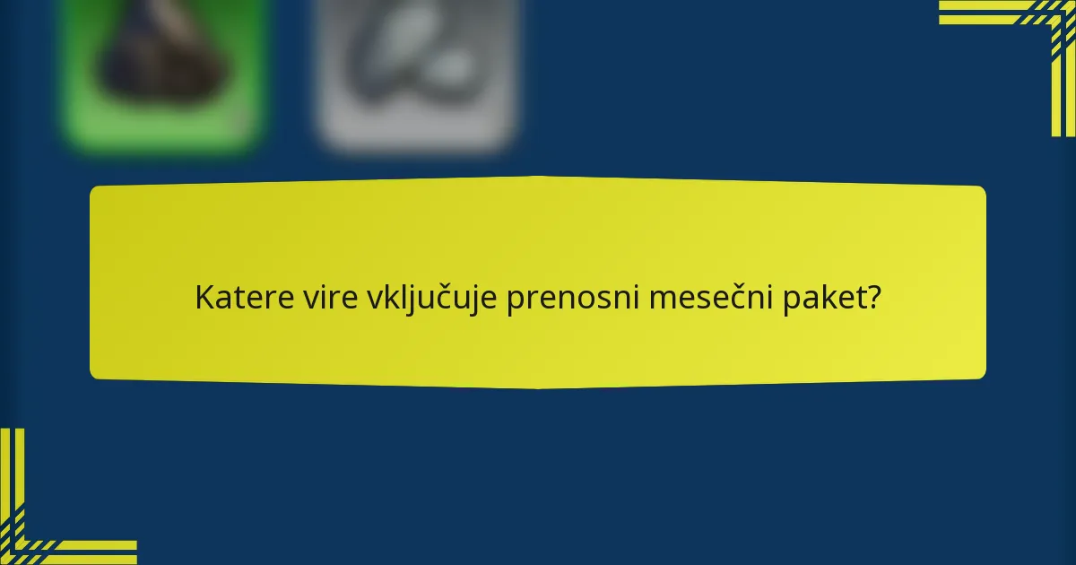 Katere vire vključuje prenosni mesečni paket?