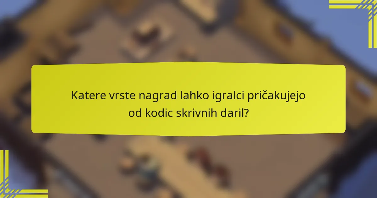 Katere vrste nagrad lahko igralci pričakujejo od kodic skrivnih daril?