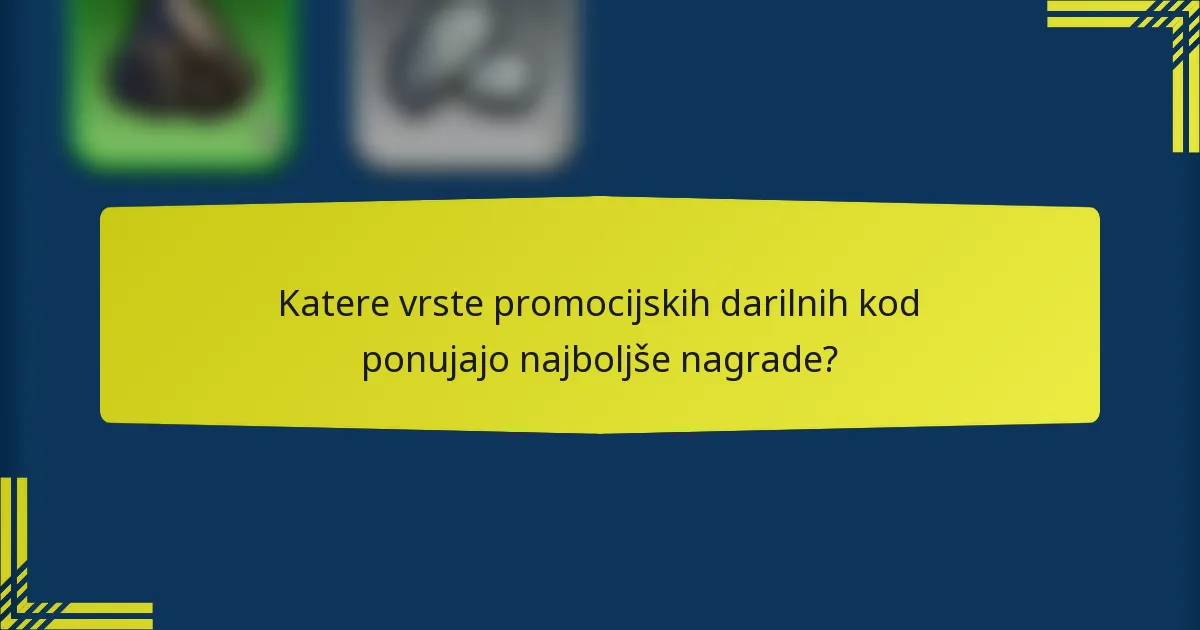 Katere vrste promocijskih darilnih kod ponujajo najboljše nagrade?