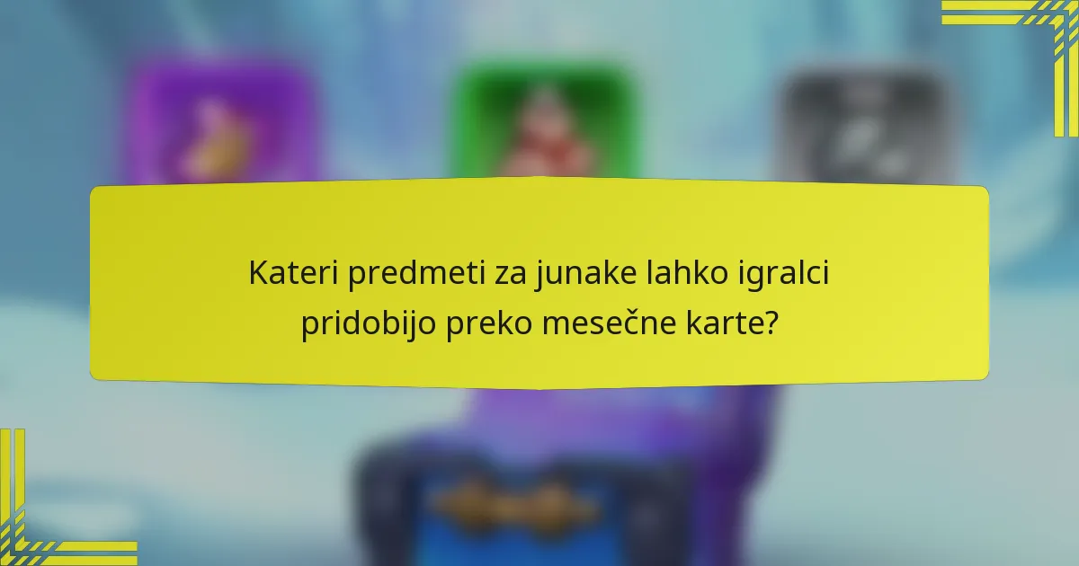 Kateri predmeti za junake lahko igralci pridobijo preko mesečne karte?