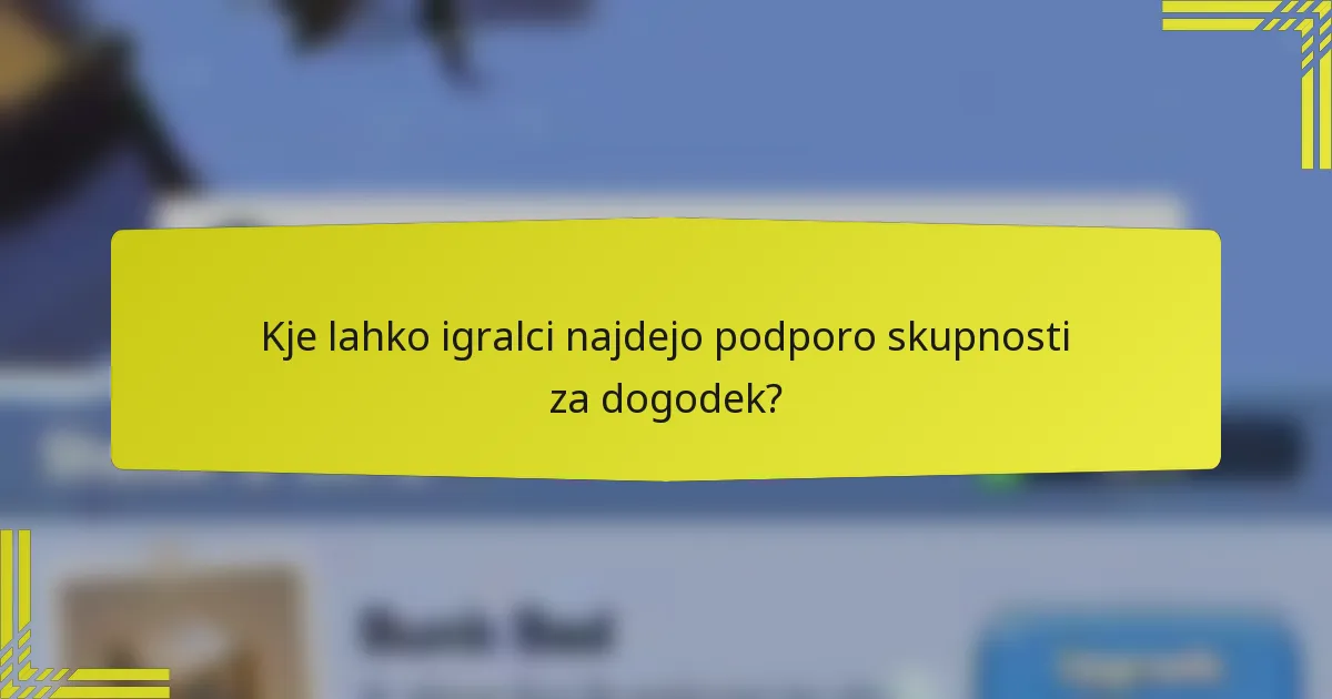 Kje lahko igralci najdejo podporo skupnosti za dogodek?