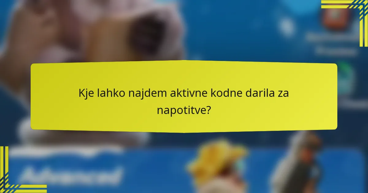 Kje lahko najdem aktivne kodne darila za napotitve?